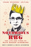 Notorious RBG Young Readers' Edition: The Life and Times of Ruth Bader Ginsburg, Carmon, Irin & Knizhnik, Shana