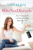 #DoNotDisturb: How I Ghosted My Cell Phone to Take Back My Life, Bila, Jedediah