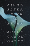 Night. Sleep. Death. The Stars.: A Novel, Oates, Joyce Carol