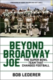 Beyond Broadway Joe: The Super Bowl TEAM That Changed Football, Lederer, Bob