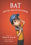 Bat and the End of Everything, Arnold, Elana K.