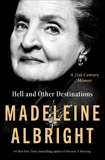 Hell and Other Destinations: A 21st-Century Memoir, Albright, Madeleine