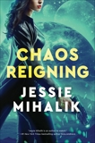 Chaos Reigning: A Novel, Mihalik, Jessie