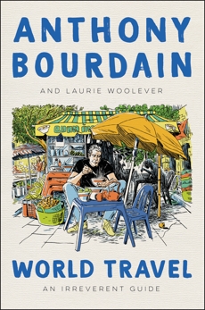World Travel: An Irreverent Guide, Woolever, Laurie & Bourdain, Anthony