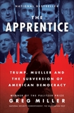 The Apprentice: Trump, Mueller and the Subversion of American Democracy, Miller, Greg