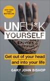 Unfu*k Yourself: Get Out of Your Head and into Your Life, Bishop, Gary John