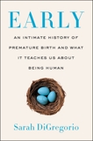 Early: An Intimate History of Premature Birth and What It Teaches Us About Being Human, DiGregorio, Sarah