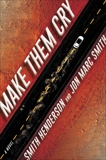 Make Them Cry: A Novel, Henderson, Smith & Smith, Jon Marc