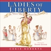 Ladies of Liberty: The Women Who Shaped Our Nation, Roberts, Cokie