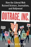Outrage, Inc.: How the Liberal Mob Ruined Science, Journalism, and Hollywood, Hunter, Derek