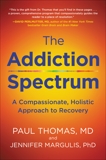 The Addiction Spectrum: A Compassionate, Holistic Approach to Recovery, Thomas, Paul & Margulis, Jennifer