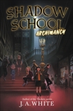 Shadow School #1: Archimancy, White, J. A.