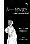 A Is for Advice (The Reassuring Kind): Wisdom for Pregnancy, Stanger-Ross, Ilana
