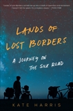 Lands of Lost Borders: A Journey on the Silk Road, Harris, Kate