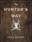 The Hunter's Way: A Guide to the Heart and Soul of Hunting, Raleigh, Craig