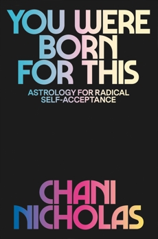You Were Born for This: Astrology for Radical Self-Acceptance, Nicholas, Chani