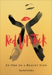 Red Lipstick: An Ode to a Beauty Icon, Felder, Rachel