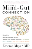 The Mind-Gut Connection: How the Hidden Conversation Within Our Bodies Impacts Our Mood, Our Choices, and Our Overall Health, Mayer, Emeran