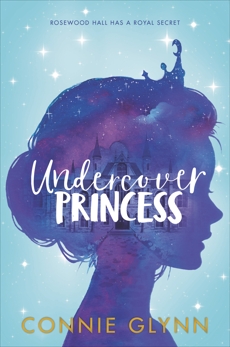 The Rosewood Chronicles #1: Undercover Princess, Glynn, Connie