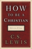 How to Be a Christian: Reflections and Essays, Lewis, C. S.