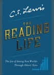 The Reading Life: The Joy of Seeing New Worlds Through Others' Eyes, Lewis, C. S.