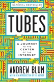 Tubes: A Journey to the Center of the Internet with a new introduction by the Author, Blum, Andrew