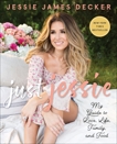 Just Jessie: My Guide to Love, Life, Family, and Food, Decker, Jessie James & James Decker, Jessie