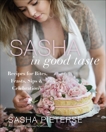 Sasha in Good Taste: Recipes for Bites, Feasts, Sips & Celebrations, Pieterse, Sasha