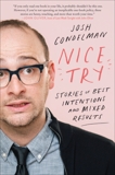 Nice Try: Stories of Best Intentions and Mixed Results, Gondelman, Josh