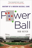 Power Ball: Anatomy of a Modern Baseball Game, Neyer, Rob