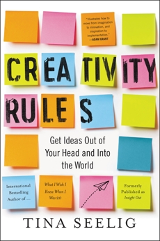 Creativity Rules: Get Ideas Out of Your Head and into the World, Seelig, Tina
