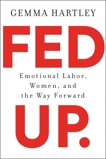 Fed Up: Emotional Labor, Women, and the Way Forward, Hartley, Gemma