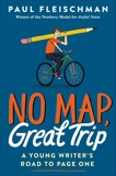 No Map, Great Trip: A Young Writer's Road to Page One, Fleischman, Paul