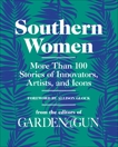 Southern Women: More Than 100 Stories of Innovators, Artists, and Icons, Editors of Garden and Gun