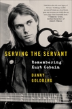 Serving the Servant: Remembering Kurt Cobain, Goldberg, Danny