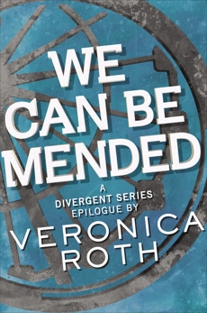 We Can Be Mended: A Divergent Story, Roth, Veronica