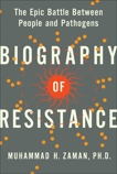 Biography of Resistance: The Epic Battle Between People and Pathogens, Zaman, Muhammad H.