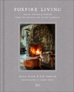 Foxfire Living: Design, Recipes, and Stories from the Magical Inn in the Catskills, Clark, Eliza & Trojian, Tim