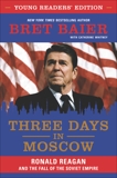 Three Days in Moscow Young Readers' Edition: Ronald Reagan and the Fall of the Soviet Empire, Whitney, Catherine & Baier, Bret