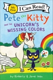 Pete the Kitty and the Unicorn's Missing Colors, Dean, Kimberly & Dean, James