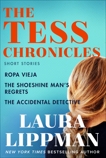 The Tess Chronicles: Ropa Vieja, The Shoeshine Man's Regrets, and The Accidental Detective, Lippman, Laura