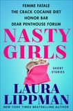 Nasty Girls: Femme Fatale, The Crack Cocaine Diet, Honor Bar, Dear Penthouse Forum, Lippman, Laura