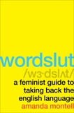 Wordslut: A Feminist Guide to Taking Back the English Language, Montell, Amanda