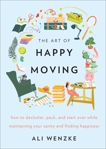 The Art of Happy Moving: How to Declutter, Pack, and Start Over While Maintaining Your Sanity and Finding Happiness, Wenzke, Ali