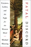 Fatal Discord: Erasmus, Luther, and the Fight for the Western Mind, Massing, Michael