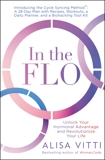 In the FLO: Unlock Your Hormonal Advantage and Revolutionize Your Life, Vitti, Alisa