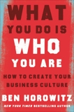 What You Do Is Who You Are: How to Create Your Business Culture, Horowitz, Ben