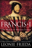 Francis I: The Maker of Modern France, Frieda, Leonie