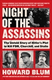 Night of the Assassins: The Untold Story of Hitler's Plot to Kill FDR, Churchill, and Stalin, Blum, Howard