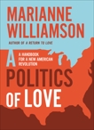 A Politics of Love: A Handbook for a New American Revolution, Williamson, Marianne